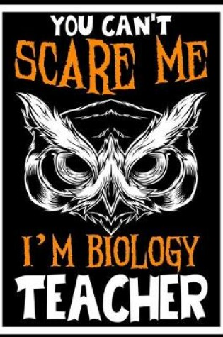 Cover of You Can't Scare me i'm a Biology Teacher