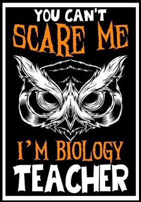 Book cover for You Can't Scare me i'm a Biology Teacher