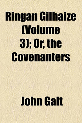 Book cover for Ringan Gilhaize (Volume 3); Or, the Covenanters