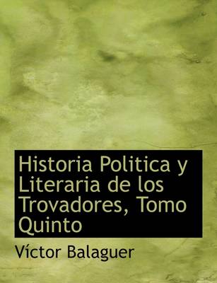 Book cover for Historia Politica y Literaria de Los Trovadores, Tomo Quinto