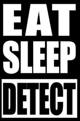 Cover of Eat Sleep Detect Gift Notebook for Metal Detectors