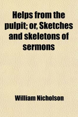 Cover of Helps from the Pulpit; Or, Sketches and Skeletons of Sermons