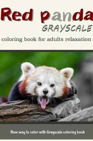 Cover of Red Panda Grayscale Coloring Book for Adults Relaxation