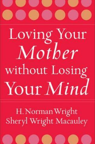 Cover of Loving Your Mother Without Losing Your Mind