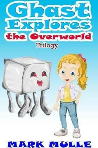 Cover of Ghast Explores the Overworld Trilogy (An Unofficial Minecraft Book for Kids Ages 9 - 12 (Preteen)