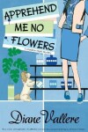 Book cover for Apprehend Me No Flowers