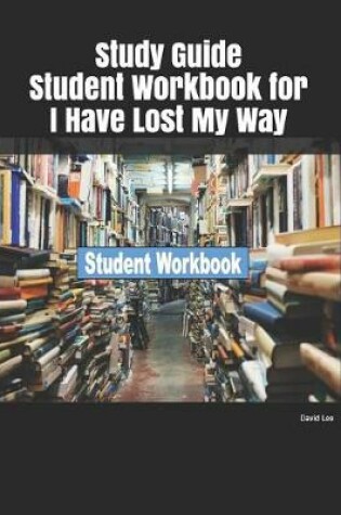 Cover of Study Guide Student Workbook for I Have Lost My Way