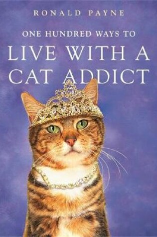 Cover of One Hundred Ways To Live With A Cat Addict