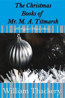 Book cover for The Christmas Books of Mr. M. A. Titmarsh - The Original Classic Edition