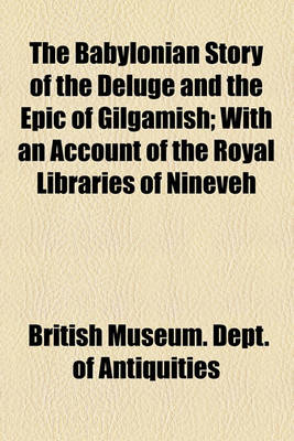 Book cover for The Babylonian Story of the Deluge and the Epic of Gilgamish; With an Account of the Royal Libraries of Nineveh