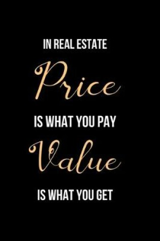Cover of In Real Estate Price is What You Pay Value is What You Get