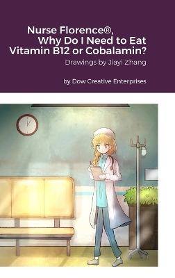Book cover for Nurse Florence(R), Why Do I Need to Eat Vitamin B12 or Cobalamin?