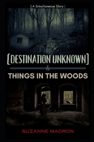 Cover of [Destination Unknown] & Things in the Woods