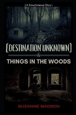 Book cover for [Destination Unknown] & Things in the Woods