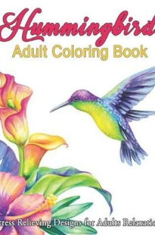 Cover of Hummingbird Adult Coloring Book Stress Relieving Designs for Adults Relaxation