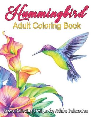 Book cover for Hummingbird Adult Coloring Book Stress Relieving Designs for Adults Relaxation