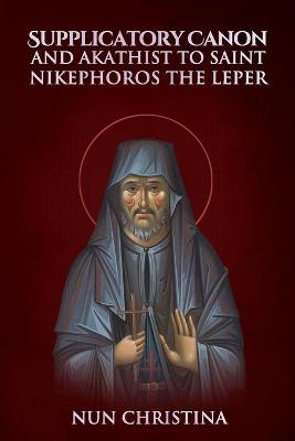 Book cover for Supplicatory Canon and Akathist to St Nikephoros the Leper