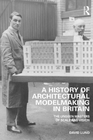 Cover of A History of Architectural Modelmaking in Britain