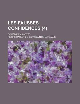 Book cover for Les Fausses Confidences; Com Die En Trois Actes