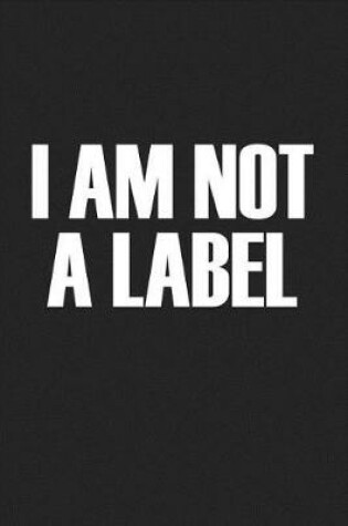 Cover of I Am Not a Label