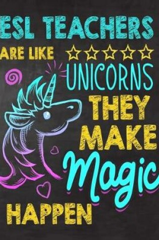 Cover of ESL Teachers are like Unicorns They make Magic Happen