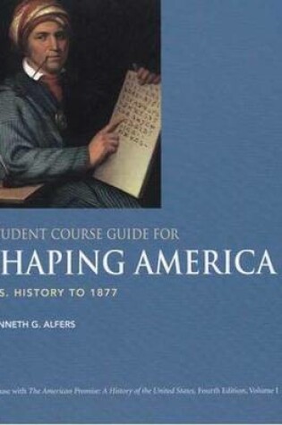 Cover of Student Course Guide for Shaping America to Accompany the American Promise, Volume I