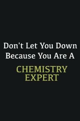 Cover of Don't let you down because you are a Chemistry Expert