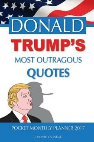 Cover of DONALD TRUMP'S MOST OUTRAGOUS Pocket Monthly Planner 2017