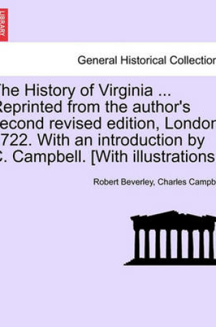 Cover of The History of Virginia ... Reprinted from the Author's Second Revised Edition, London, 1722. with an Introduction by C. Campbell. [With Illustrations.]