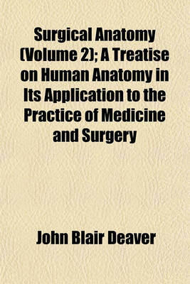 Book cover for Surgical Anatomy (Volume 2); A Treatise on Human Anatomy in Its Application to the Practice of Medicine and Surgery