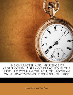 Book cover for The Character and Influence of Abolitionism! a Sermon Preached in the First Presbyterian Church, of Brooklyn, on Sunday Evening, December 9th, 1860