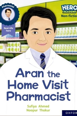 Cover of Hero Academy Non-fiction: Oxford Reading Level 7, Book Band Turquoise: Aran the Home Visit Pharmacist