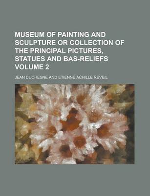 Book cover for Museum of Painting and Sculpture or Collection of the Principal Pictures, Statues and Bas-Reliefs Volume 2