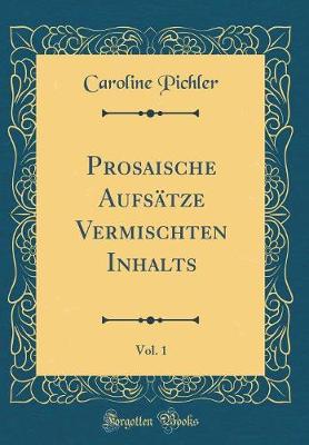 Book cover for Prosaische Aufsätze Vermischten Inhalts, Vol. 1 (Classic Reprint)