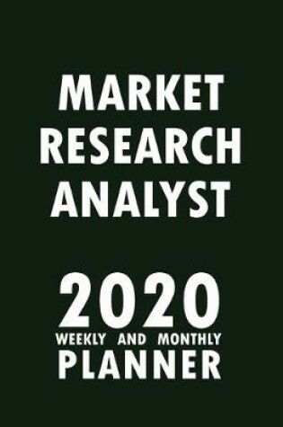 Cover of Market Research Analyst 2020 Weekly and Monthly Planner