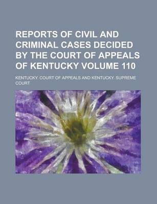 Book cover for Reports of Civil and Criminal Cases Decided by the Court of Appeals of Kentucky Volume 110