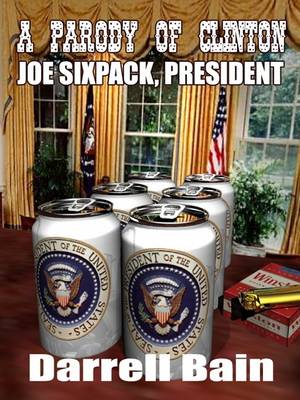 Book cover for A Parody of Clinton - Joe Sixpack, President