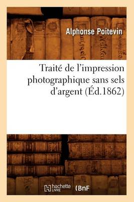 Book cover for Traité de l'Impression Photographique Sans Sels d'Argent (Éd.1862)