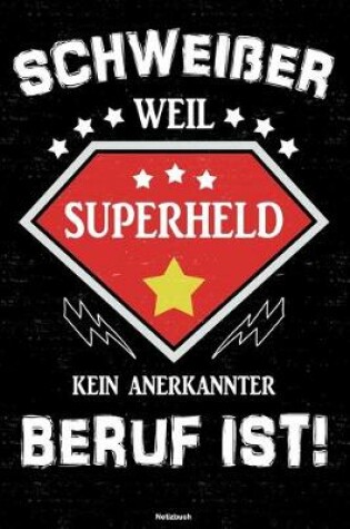 Cover of Schweisser weil Superheld kein anerkannter Beruf ist! Notizbuch