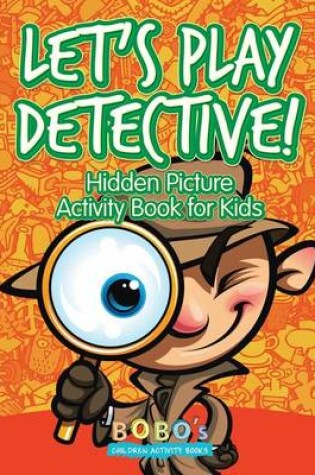 Cover of Let's Play Detective! Hidden Picture Activity Book for Kids