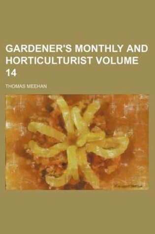 Cover of Gardener's Monthly and Horticulturist Volume 14