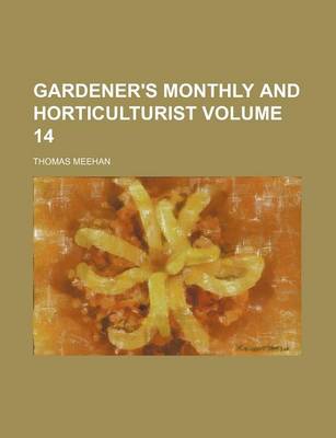 Book cover for Gardener's Monthly and Horticulturist Volume 14