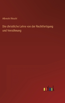 Book cover for Die christliche Lehre von der Rechtfertigung und Versöhnung