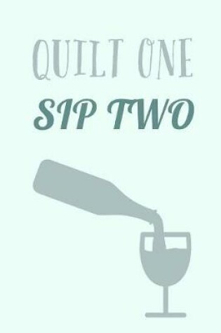 Cover of Quilt One Sip Two