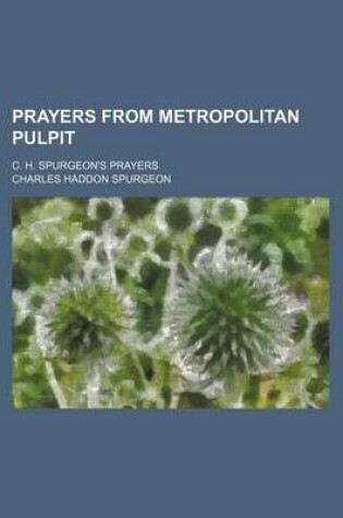 Cover of Prayers from Metropolitan Pulpit; C. H. Spurgeon's Prayers