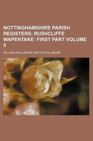 Cover of Nottinghamshire Parish Registers Volume 5; Rushcliffe Wapentake First Part