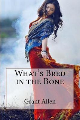 Book cover for What's Bred in the Bone Grant Allen