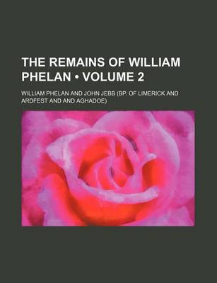 Book cover for The Remains of William Phelan (Volume 2)