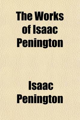 Book cover for The Works of Isaac Penington (Volume 2); A Minister of the Gospel in the Society of Friends Including His Collected Letters