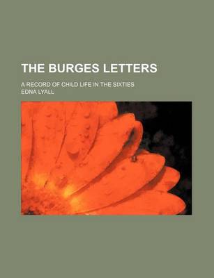 Book cover for The Burges Letters; A Record of Child Life in the Sixties